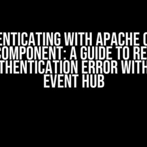 Authenticating with Apache Camel Kafka Component: A Guide to Resolving the Authentication Error with Azure Event Hub