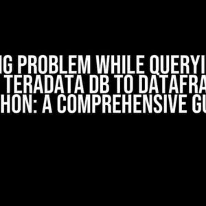 Encoding Problem while Querying Data from Teradata DB to Dataframe in Python: A Comprehensive Guide