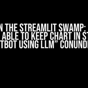 Stuck in the Streamlit Swamp: Solving the “Not Able to Keep Chart in Streamlit Chatbot using LLM” Conundrum